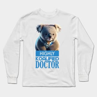 Just a Highly Koalified Doctor Koala 4 Long Sleeve T-Shirt